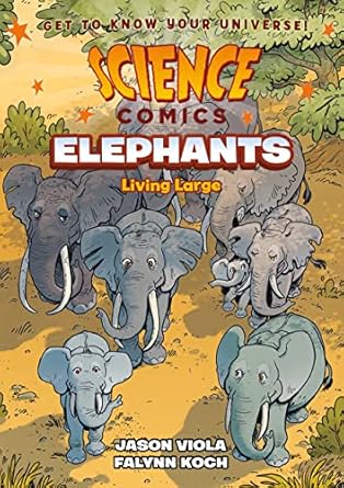 science comics elephants living large 1st edition jason viola ,falynn koch 1250265916, 978-1250265913