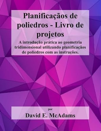 planificacaos de poliedros livro de projetos a introducao pratica ao geometria tridimensional utilizando
