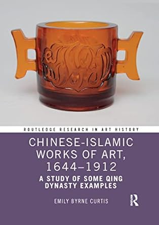 chinese islamic works of art 1644 1912 1st edition emily byrne curtis 1032337540, 978-1032337548