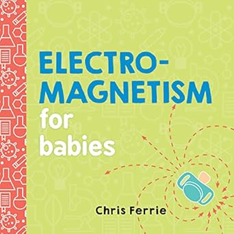 electromagnetism for babies 1st edition chris ferrie 1492656291, 978-1492656296