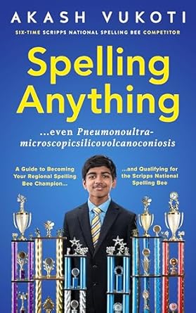 spelling anything a guide to becoming your regional spelling bee champion and qualifying for the scripps