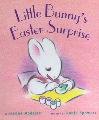 little bunnys easter surprise 1st edition jeanne modesitt ,robin spowart 0689824912, 978-0689824913