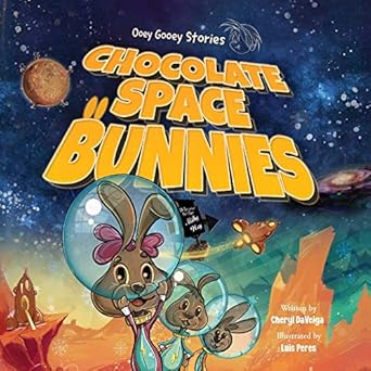 chocolate space bunnies a funny bunny space adventure for children ages 4 8 1st edition cheryl daveiga ,luis