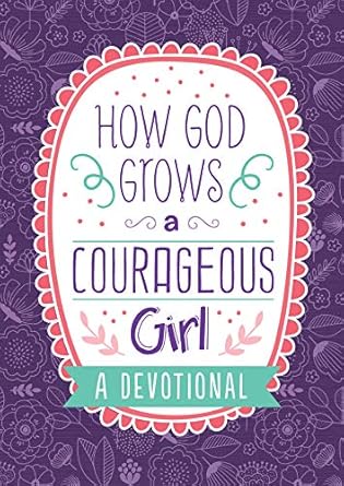 how god grows a courageous girl 1st edition carey scott 1643521578, 978-1643521572
