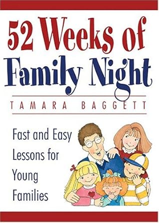 52 weeks of family night fast and easy lessons for young families 1st edition tamara baggett 1590384016,