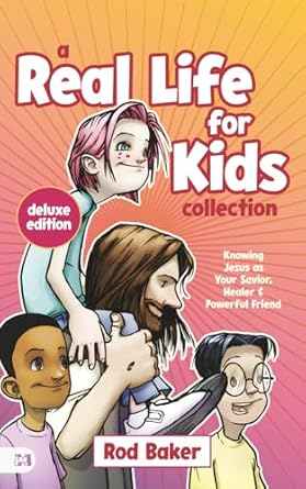 a real life for kids collection knowing jesus as your savior healer and powerful friend 1st edition rod baker