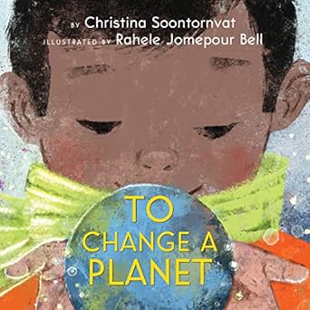 to change a planet 1st edition christina soontornvat ,rahele jomepour bell 1338628615, 978-1338628616