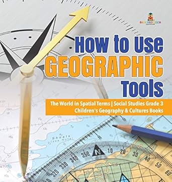 how to use geographic tools the world in spatial terms social studies grade 3 childrens geography and