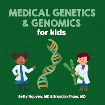 medical genetics and genomics for kids a fun picture book about dna for children 1st edition betty nguyen md