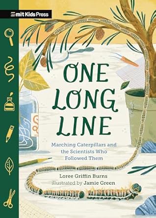 one long line marching caterpillars and the scientists who followed them 1st edition loree burns ,jamie green