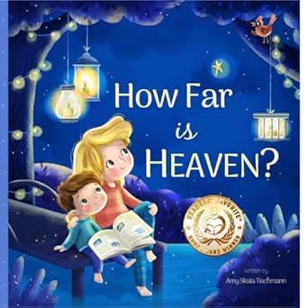 how far is heaven a heartwarming kids book about handling grief 1st edition amy skala tischmann 1736735608,