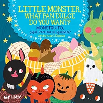 little monster what pan dulce do you want / monstruito que pan dulce quieres 1st edition ana c esparza