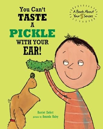 you cant taste a pickle with your ear a book about your 5 senses 1st edition harriet ziefert ,amanda haley