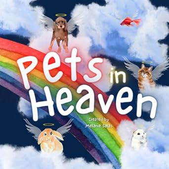 pets in heaven childrens book about pet loss helping families celebrate memories of a pet 1st edition melanie
