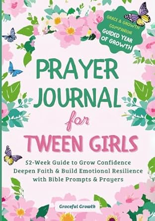 prayer journal for tween girls grace and growth companion 52 week guide to grow confidence deepen faith and