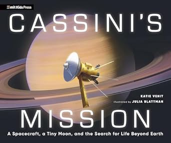 cassinis mission a spacecraft a tiny moon and the search for life beyond earth 1st edition katie venit ,julia