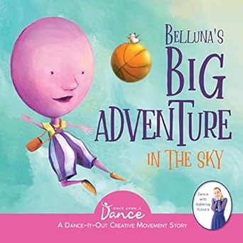 bellunas big adventure in the sky a dance it out creative movement story for young movers 1st edition once