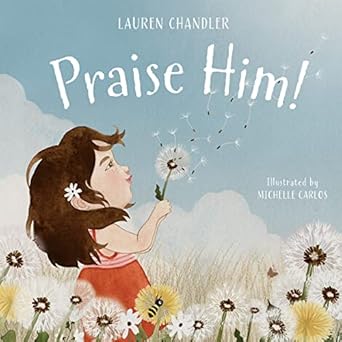 praise him 1st edition lauren chandler ,michelle carlos 1087756715, 978-1087756714
