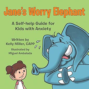 janes worry elephant a self help guide for kids with anxiety 1st edition kelly miller ,miguel ambalada