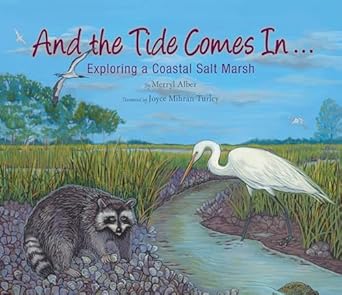 and the tide comes in exploring a coastal salt marsh 1st edition merryl alber ,joyce mihran turley
