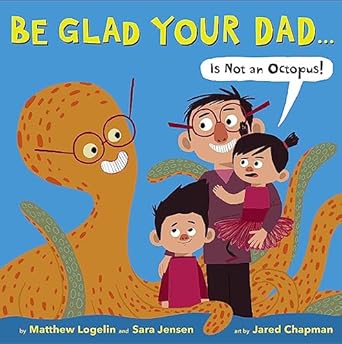 be glad your dad 1st edition matthew logelin ,sara jensen ,jared chapman 031625438x, 978-0316254380