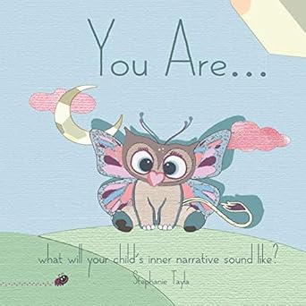 you are what will your childs inner narrative sound like 1st edition stephanie tayla ,sam perera ,daan