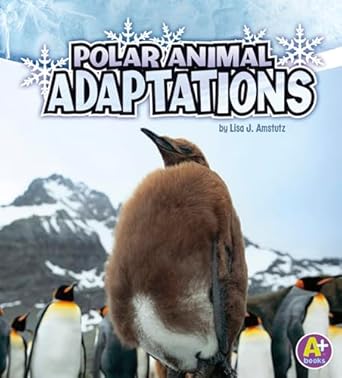 polar animal adaptations 1st edition lisa jo amstutz 1429670312, 978-1429670319