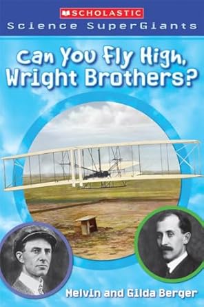 can you fly high wright brothers 1st edition melvin berger ,gilda berger ,brandon dorman 0439833787,