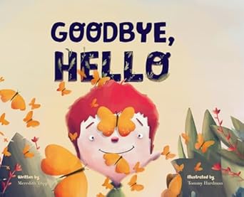 goodbye hello the cycle of life and the beauty of whats next 1st edition meredith tripp ,tommy hardman