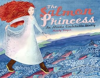 the salmon princess an alaska cinderella story 1st edition mindy dwyer 1570613559, 978-1570613555
