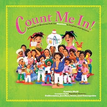 count me in a parade of mexican folk art numbers in english and spanish 1st edition cynthia weill ,the