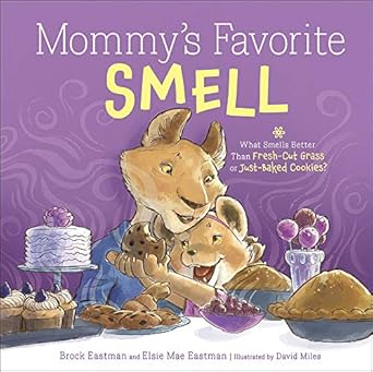 mommys favorite smell what smells better than fresh cut grass or just baked cookies 1st edition brock eastman