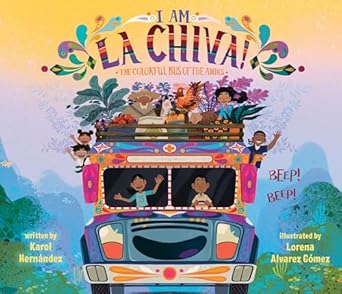 i am la chiva the colorful bus of the andes 1st edition karol hernandez ,lorena alvarez gomez 0593529200,