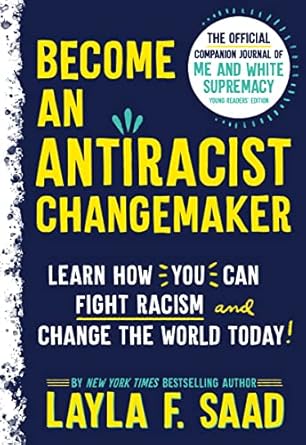 become an antiracist changemaker the official companion journal of me and white supremacy young 1st edition