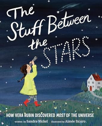 the stuff between the stars how vera rubin discovered most of the universe 1st edition sandra nickel ,aimee
