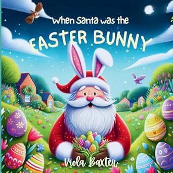 when santa was the easter bunny holiday magic exchange series this toddler book full of colorful