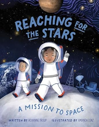 reaching for the stars a mission to space 1st edition roxanne troup ,amanda lenz 0764368176, 978-0764368172