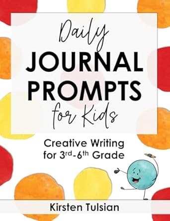 daily journal prompts for kids creative writing for 3rd 6th grade 1st edition kirsten tulsian 1967684006,