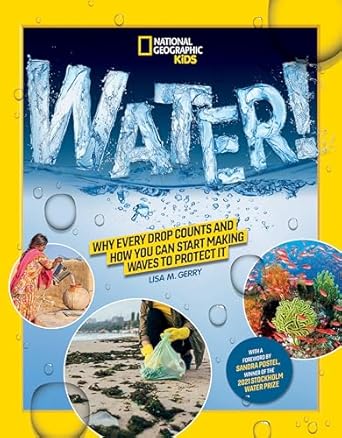 national geographic kids water why every drop counts and how you can start making waves to protect it 1st