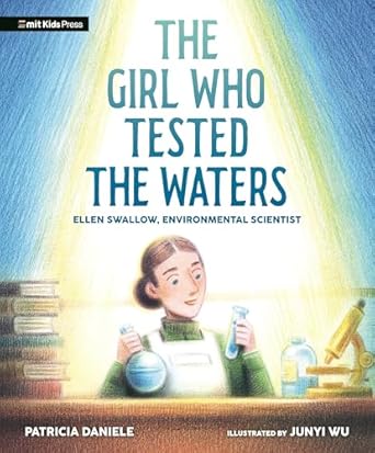 the girl who tested the waters ellen swallow environmental scientist 1st edition patricia daniele ,junyi wu