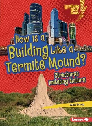 how is a building like a termite mound structures imitating nature imitating nature 1st edition walt brody
