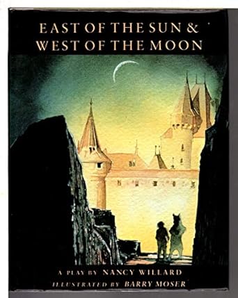 east of the sun and west of the moon a play 1st edition nancy willard ,barry moser 0152247505, 978-0152247508