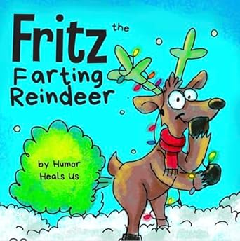 fritz the farting reindeer a story about a reindeer who farts 1st edition humor heals us 1953399150,