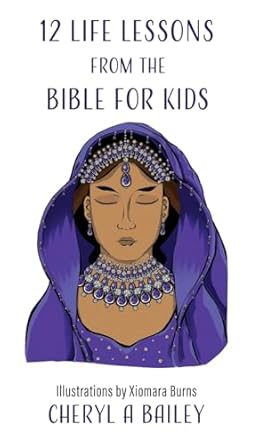 12 life lessons from the bible for kids 1st edition cheryl a bailey ,xiomara burns 1662896026, 978-1662896026