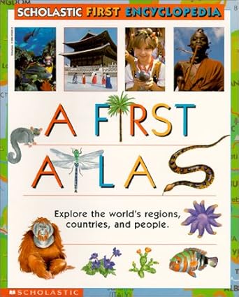 scholastic first encyclopedia a first atlas 1st edition scholastic ,angela royston ,mel pickering ,lindy