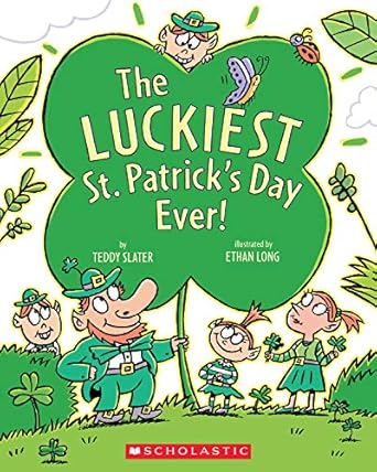 the luckiest st patricks day ever 1st edition teddy slater ,ethan long 0545039436, 978-0545039437
