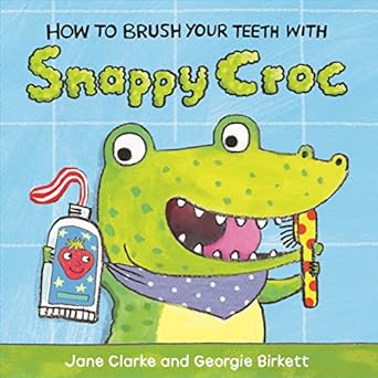 how to brush your teeth with snappy croc 1st edition jane clarke ,georgie birkett 1782953957, 978-1782953951