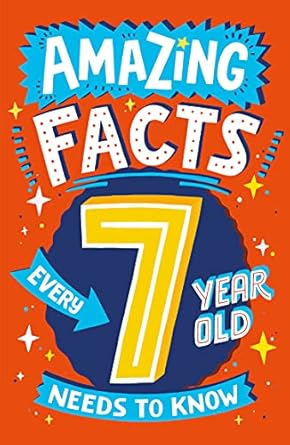 amazing facts every 7 year old needs to know a hilarious illustrated book of trivia the perfect boredom
