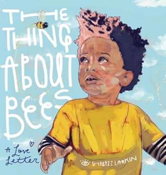 the thing about bees a love letter 1st edition shabazz larkin 0998047791, 978-0998047799