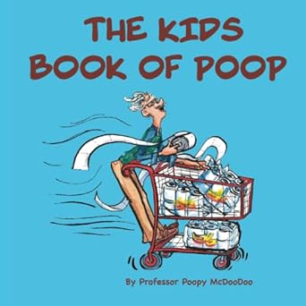 the kids book of poop a funny read aloud picture book for kids of all ages about poop and pooping 1st edition
